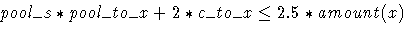 pool\_s * pool\_to\_x + 2 * c\_to\_x \leq 2.5 * amount(x)