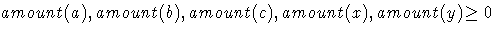 amount(a),amount(b),amount(c),amount(x),amount(y) \geq 0