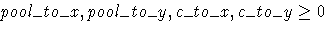 pool\_to\_x, pool\_to\_y, c\_to\_x, c\_to\_y \geq 0