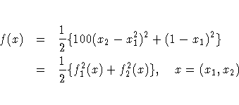 f(x) & = & {1 \over 2} \{ 100 (x_2 - x_1^2)^2 + (1 - x_1)^2 \} \ & = & {1 \over 2} \{ f_1^2(x) + f_2^2(x) \} , x = (x_1,x_2)