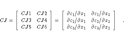 CJ = [ CJ1 & CJ2 \ CJ3 & CJ4 \ CJ5 & CJ6 \ ]
 = [ \partial c_1/ \partial x_1 & \...
 ... \partial x_2 \ \partial c_3/ \partial x_1 & \partial c_3/ \partial x_2 \ ]  .
 