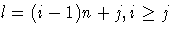 l = (i-1)n + j, i \geq j