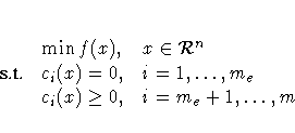 & \min f(x) , & x \in {\cal R}^n \ {s.t.} & c_i(x) = 0 , & i = 1, ... ,m_e \ & c_i(x) \ge 0 , & i = m_e+1, ... ,m
