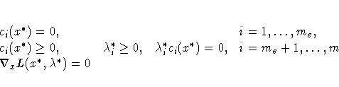 c_i(x^*) = 0 , & &
& i = 1, ... ,m_e, \ c_i(x^*) \ge 0 , & \lambda_i^* \ge 0,...
...^* c_i(x^*) = 0 ,
& i = m_e+1, ... ,m \ \nabla_x L(x^*,\lambda^*) = 0 & & &