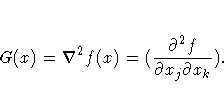 G(x) = \nabla^2 f(x) = (\frac{\partial^2 f}{\partial x_j \partial x_k}) .