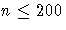 n \leq 200