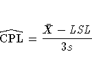 \hat{ {\rm CPL} } = \frac{\bar{X} - {LSL}}{3s}