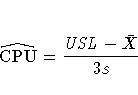 \hat{ {\rm CPU} } = \frac{{USL} - \bar{X}}{3s}