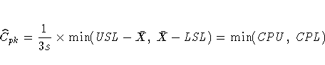 \hat{C}_{pk} = \frac{1}{3s} x
\min({USL} - \bar{X},\bar{X} - {LSL})
= \min({CPU},{CPL})