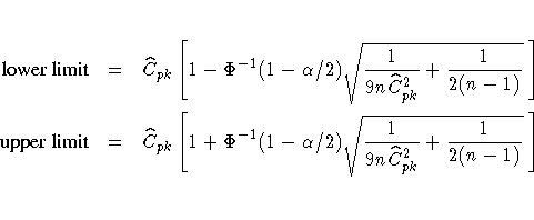 {lower limit} & = & \hat{C}_{pk} [ 1 - \Phi^{-1}(1-\alpha/2 )
\sqrt{ \frac{1}{9n...
 ...-1}( 1-\alpha/2 )
\sqrt{ \frac{1}{9n \hat{C}_{pk}^2 } + \frac{1}{2(n-1)} } \; ]\