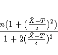 \frac{n(1+(\frac{\bar{X} - T}s)^2)}
{1+2(\frac{\bar{X} - T}s)^2}