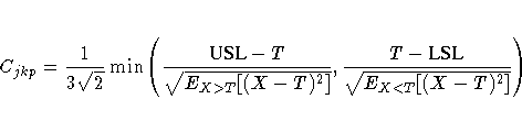 C_{jkp} = \frac{1}{3 \sqrt{2}}
 \min
 (
 \frac{{USL} - T}{ \sqrt{ E_{X\gt T}[(X-T)^2] } } ,
 \frac{T - {LSL}}{ \sqrt{ E_{X\lt T}[(X-T)^2] } } 
 )