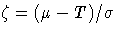\zeta = (\mu - T) / \sigma
