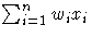 \sum^n_{i=1} w_i x_i
