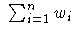 \sum^n_{i=1} w_i