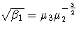\sqrt{\beta_1} = \mu_3 \mu_2^{-\frac{3}2}