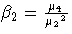 \beta_2 = \frac{\mu_4}{{\mu_2}^2}