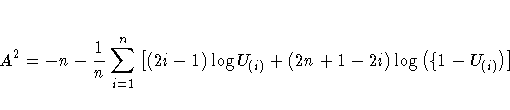 A^2 = -n-\frac{1}n\sum_{i=1}^n
 [(2i-1)\log U_{(i)} + (2n+1-2i)
 \log(\{1-U_{(i)})]