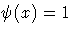  \psi(x) = 1