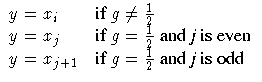 y=x_i & {if } g \ne \frac{1}2 \ y=x_j & {if } g=\frac{1}2
 { and j is even} \ y=x_{j+1} & {if } g=\frac{1}2
 { and j is odd} \ 