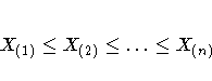 X_{(1)} \leq X_{(2)} \leq ... \leq X_{(n)}