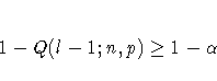 1 - Q(l-1;n,p) \geq 1 - \alpha
