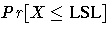 Pr[ X \leq {LSL} ]