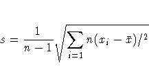 s = \frac{1}{n-1} \sqrt{ \sum_{i=1}n (x_i - \bar{x} )/^2 }