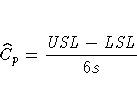\hat{C}_p = \frac{{USL} - {LSL}}{6s}