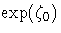 \exp(\zeta_0)