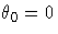 \theta_0 = 0