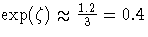 \exp(\zeta) \approx \frac{1.2}3 = 0.4