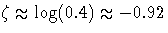 \zeta \approx \log(0.4) \approx -0.92