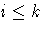 i\leq
k