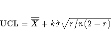 {\rm UCL} = \overline{\overline{X}}+k\hat{\sigma}\sqrt{r/n(2-r) }