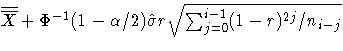 \overline{\overline{X}}+\Phi^{-1}(1-\alpha /2)\hat{\sigma}r\sqrt{
 {\textstyle \sum_{j=0}^{i-1}}(1-r)^{2j}/n_{i-j} } 