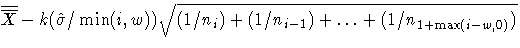 \overline{\overline{X}}-k(\hat{\sigma}/\min(i,w)) \sqrt{ (1/n_{i}) +
 (1/n_{i-1}) + ... +(1/n_{1+\max(i-w,0)}) } 