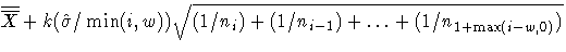 \overline{\overline{X}}+k(\hat{\sigma}/\min(i,w)) \sqrt{ (1/n_{i}) +
 (1/n_{i-1}) + ... +(1/n_{1+\max(i-w,0)}) } 