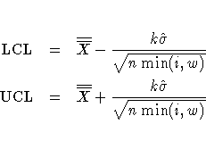 {\rm LCL}&=&\overline{\overline{X}}-\frac{k\hat{\sigma}}{\sqrt{n\min(i,w) } } \ {\rm UCL}&=&\overline{\overline{X}}+\frac{k\hat{\sigma}}{\sqrt{n\min(i,w) } }