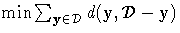  \min \sum_{y\in {\cal D}}
 d(y,{\cal D} - y)