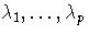 \lambda_1,  ... , \lambda_p