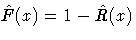 \hat{F}(x)=1-\hat{R}(x)