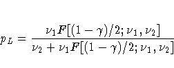 p_{L}= \frac{\nu_{1}F[(1-\gamma)/2; \nu{_1}, \nu_{2}] }
 {\nu_{2} + \nu_{1}F[(1-\gamma)/2; \nu{_1}, \nu_{2}] } 