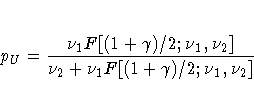 p_{U}= \frac{\nu_{1}F[(1+\gamma)/2; \nu{_1}, \nu_{2}] }
 {\nu_{2} + \nu_{1}F[(1+\gamma)/2; \nu{_1}, \nu_{2}] } 