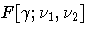 F[\gamma;\nu_{1},\nu_{2}]