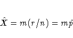 \hat{X}=m(r/n) = m\hat{p}