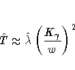 \hat{T}\approx\hat{\lambda}(\frac{K_{\gamma}}w)^2