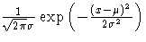 \frac{1}{\sqrt{2\pi}\sigma}\exp (-\frac{(x-\mu)^2}{2\sigma^2})