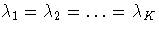 \lambda_{1}=\lambda_{2}= ... =\lambda_{K}