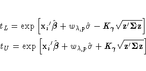 t_{L} = \exp[{x_{i}}'\hat{{\beta}}+ w_{\lambda,p}\hat{\sigma} - K_{\gamma}\sqrt{...
 ...x_{i}}'\hat{{\beta}}+ w_{\lambda,p}\hat{\sigma} + K_{\gamma}\sqrt{z'{\Sigma z}}]